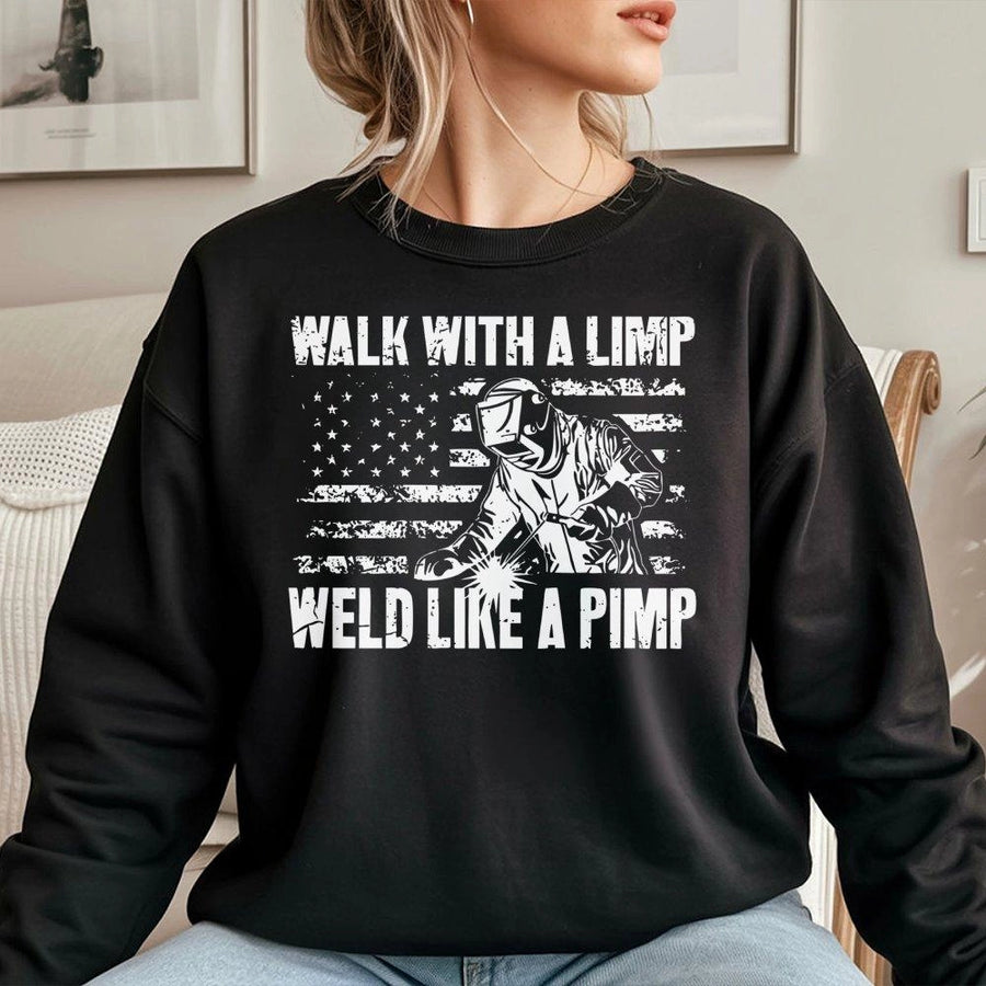 Welder Sweatshirt | Walk With A Limp Weld Like A Pimp Graphic | Premium Cotton Blend | Funny Blue Collar Gift For Men