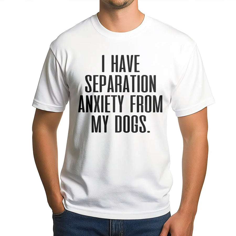 Funny Dog T-Shirt | I Have Separation Anxiety From My Dogs Slogan | Soft Cotton Blend Pullover | Gift for Dog Mom and Pet Lovers