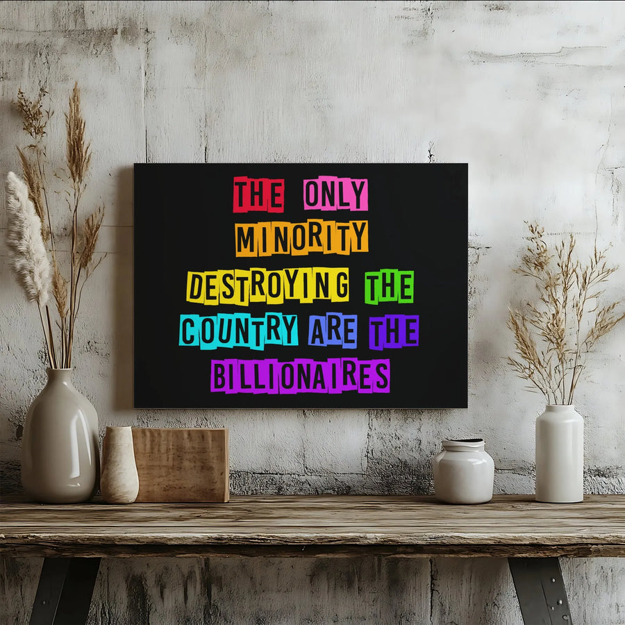 Wall Art Canvas | The Only Minority Destroying The Country Are The Billionaires | Premium Fade-Resistant Print | Bold Typography Decor