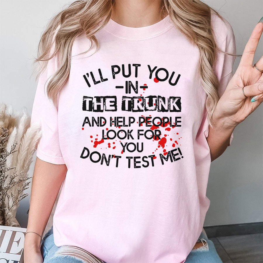 Sarcastic Quote T-Shirt | I Will Put You In The Trunk Graphic Tee | 100% Cotton Premium Unisex Shirt | Funny Gag Gift For Men And Women