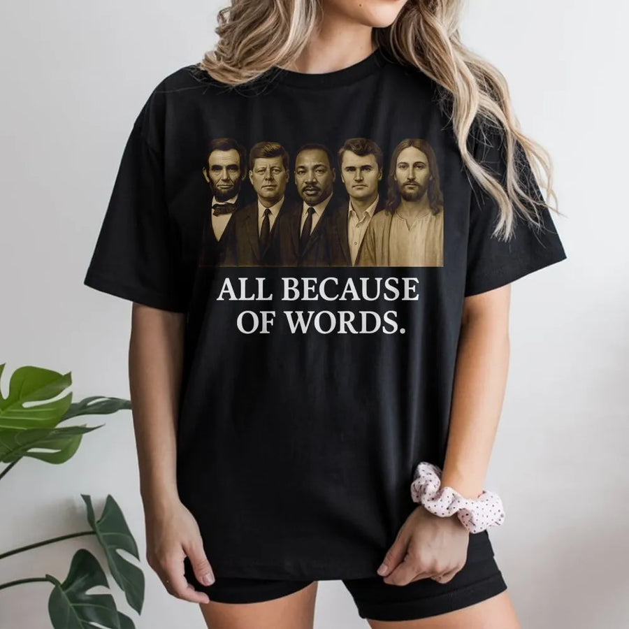 All Because Of Words T-Shirt | Historical Figures Inspirational Graphic | Premium 100% Cotton Tee | Gift for Patriots and History Enthusiasts