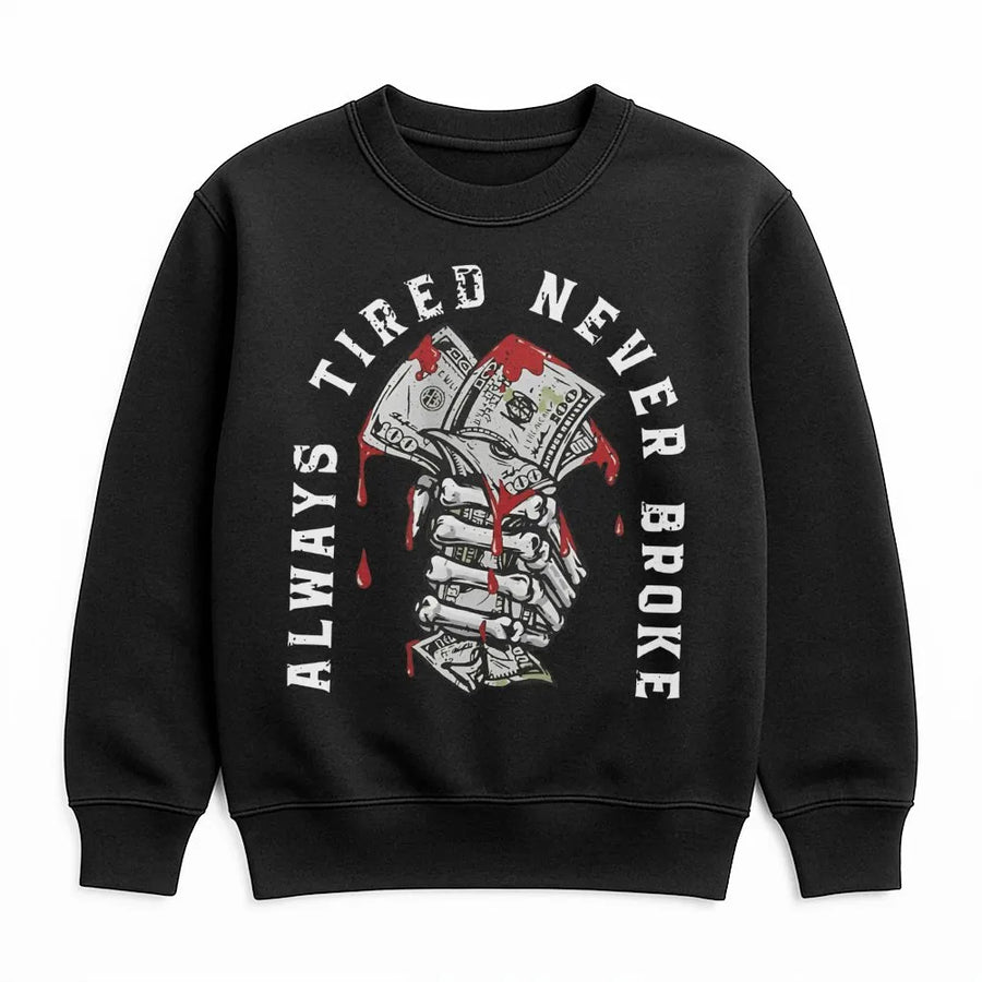 Always Tired Never Broke Sweatshirt | Skeleton Hand Money Graphic | Premium Cotton Blend Crewneck | Unisex Urban Streetwear Gift for Hustlers
