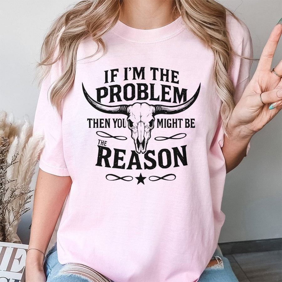 Western Longhorn Skull T-Shirt | If I'm The Problem Then You Might Be The Reason | Premium Cotton Graphic Tee | Funny Country Gift For Cowgirl Cowboy