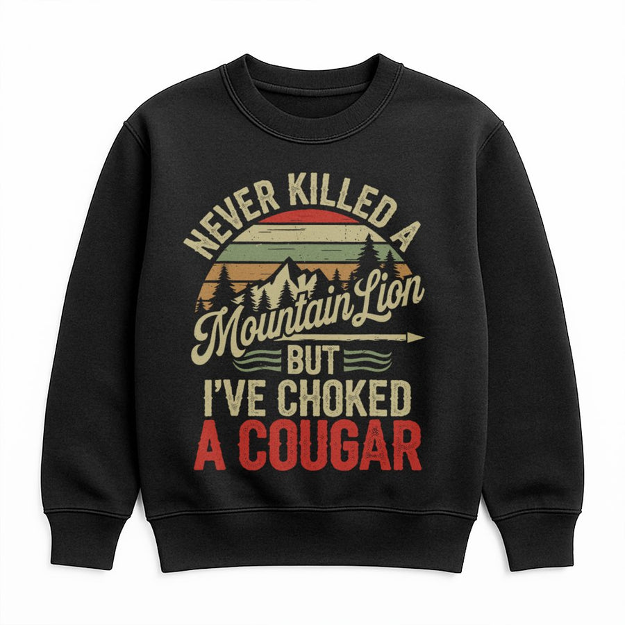 Never Killed A Mountain Lion But I've Choked A Cougar Sweatshirt | Vintage Style Outdoor Graphic | Premium Cotton Blend | Funny Nature Lover Gift