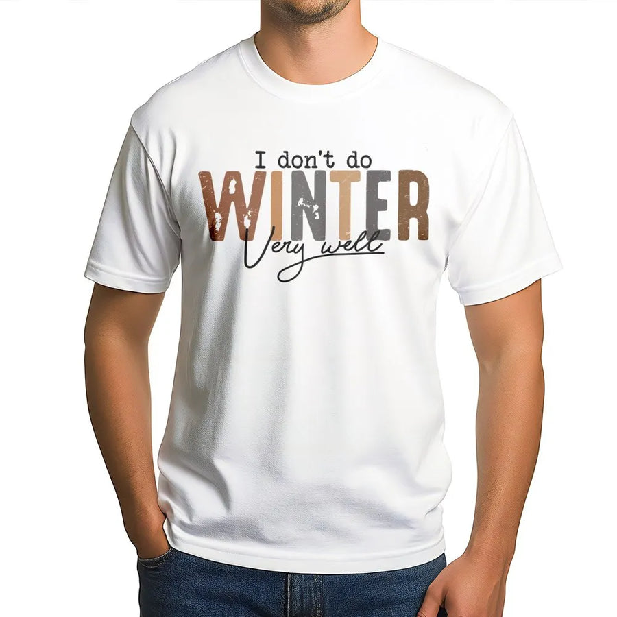 I Don't Do Winter Very Well T-Shirt | Funny Cold Weather Graphic Tee | Premium 100% Cotton Apparel | Humorous Holiday Gift for Cold-Haters