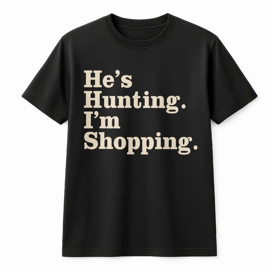He's Hunting I'm Shopping T-Shirt | Funny Country Wife Graphic Tee | Premium Cotton Soft Crewneck | Perfect Gift for Hunting Season Enthusiasts