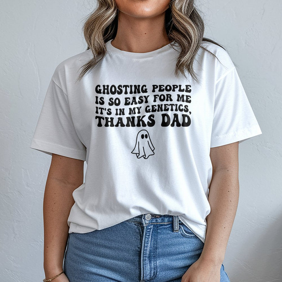 Ghosting People Is So Easy T-Shirt | Funny Sarcastic Genetics Quote | Premium 100% Cotton | Humorous Gift For Dad or Friend