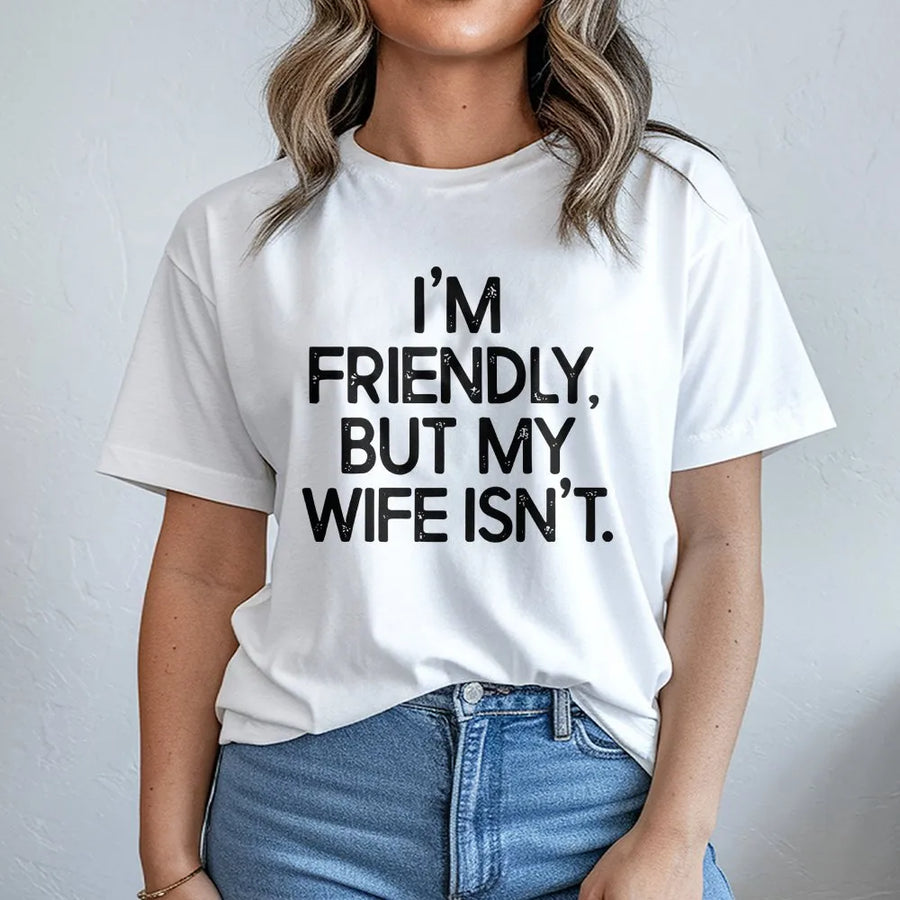 Funny Husband T-Shirt | I'm Friendly But My Wife Isn't Slogan | Premium Cotton Blend | Sarcastic Gift for Men, Anniversary