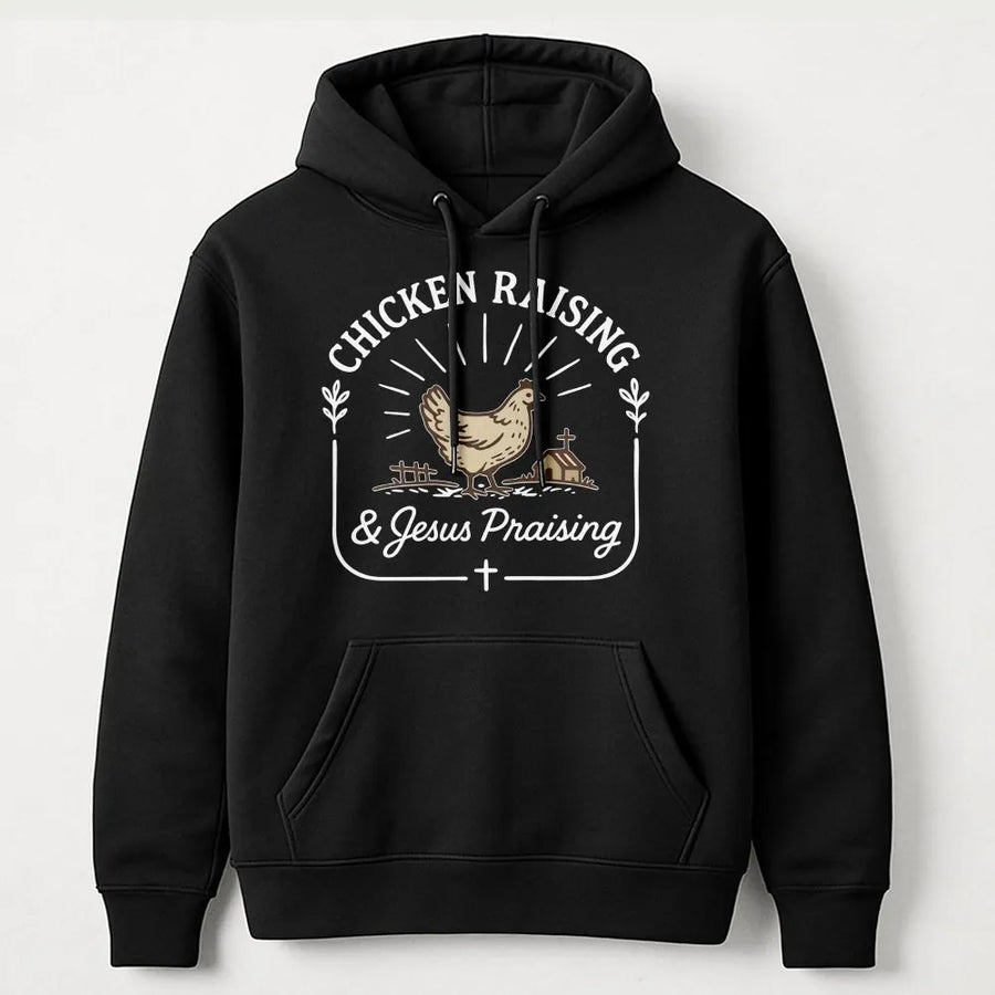 Chicken Raising and Jesus Praising Hoodie | Christian Homestead Graphic | Premium Cotton Blend | Gift for Farmer or Poultry Lover