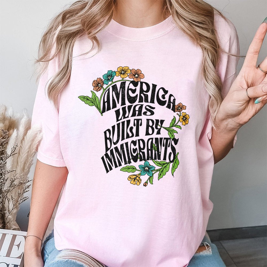 America Was Built By Immigrants T-Shirt | Retro Floral Graphic Tee | Premium 100% Cotton | Progressive Statement Gift for Activists