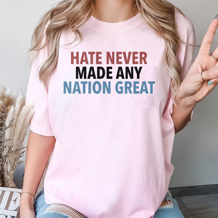 Hate Never Made Any Nation Great T-Shirt | Social Justice Typography Graphic | 100% Cotton Premium Tee | Activist Gift For Equality