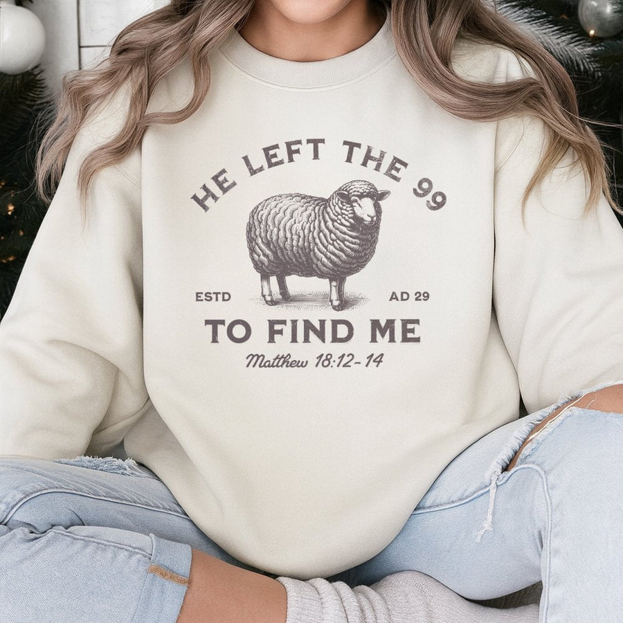 He Left The 99 To Find Me Sweatshirt | Matthew 18:12 Bible Verse Graphic | Premium Christian Apparel | Faith Based Gift For Men And Women
