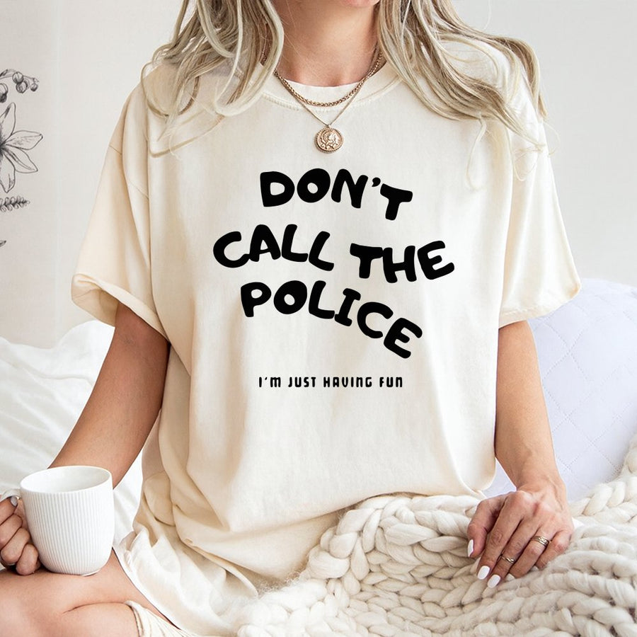 Dont Call The Police Graphic T-Shirt | Funny Sarcastic Quote Design | 100% Soft Cotton Tee | Trendy Unisex Gift For Men And Women
