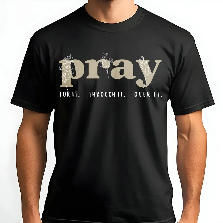 Pray T-Shirt | Botanical Floral 'Pray For It Through It Over It' | Premium Soft Crewneck | Christian Faith Based Gift for Women