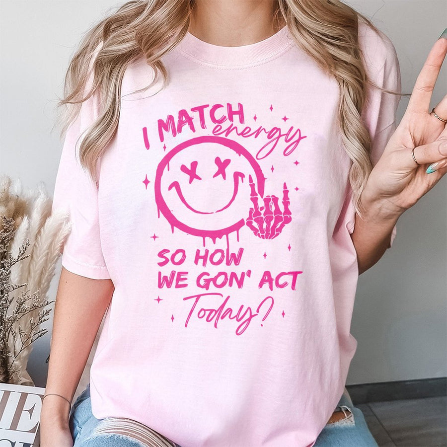 I Match Energy So How We Gon' Act Today Graphic Tee | Edgy Skeleton Hand Smiley Face Print | Premium 100% Cotton | Sarcastic Unisex Gift Shirt