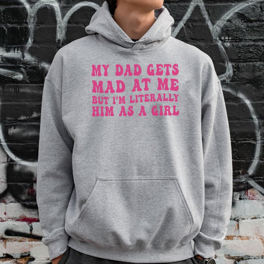My Dad Gets Mad At Me But I'm Literally Him As A Girl Hoodie | Retro Aesthetic Funny Quote Graphic | Cotton Blend Premium Apparel | Gift for Daughter