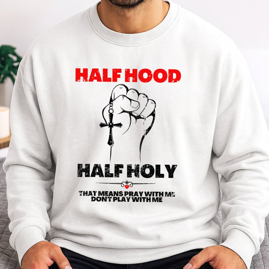 Half Hood Half Holy Sweatshirt | Pray With Me Don't Play With Me Graphic | Premium Cotton Blend | Faith Based Gift For Her & Him
