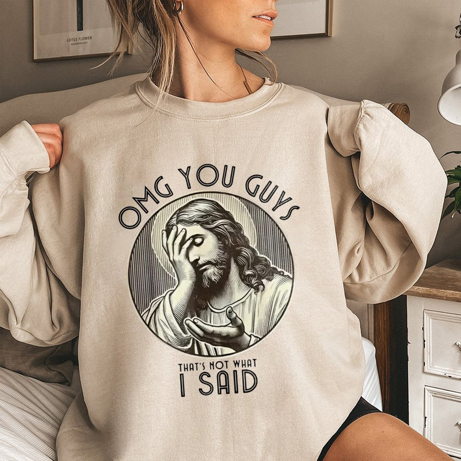 Jesus Meme Sweatshirt | Omg You Guys That's Not What I Said Graphic | Soft Cotton Blend Unisex Pullover | Funny Christian Humor Gift