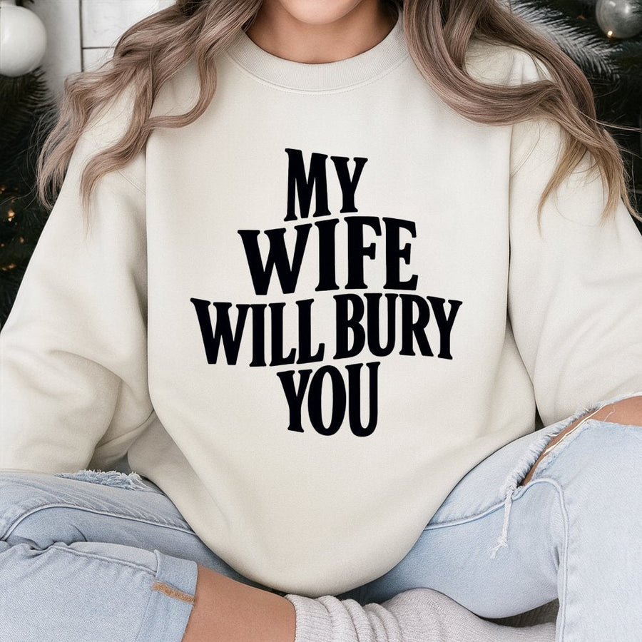 My Wife Will Bury You Sweatshirt | Funny Matching Couple Graphic Apparel | Premium Cotton Blend | Gift For Wife, Husband, Couples