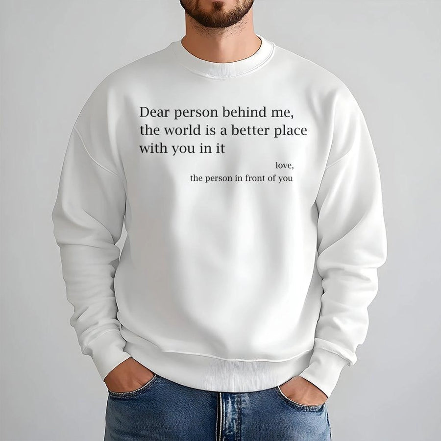 Dear Person Behind Me Sweatshirt | Inspirational Quote Graphic Tee | Premium Cotton Blend | Mental Health Awareness Gift for Women and Men