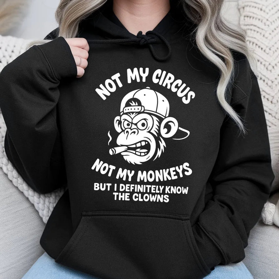 Not My Circus Not My Monkeys Hoodie | Funny Sarcastic Graphic Sweatshirt | Premium Cotton Blend | Snarky Gift for Men and Women
