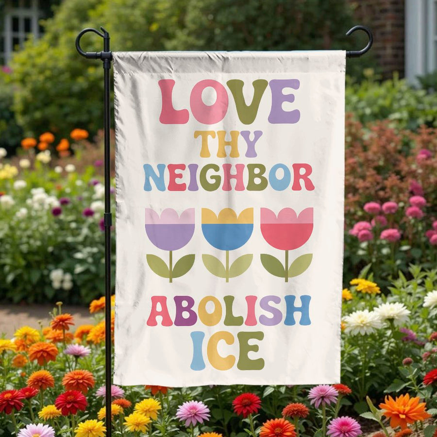 Love Thy Neighbor Abolish ICE Garden Flag | Retro Floral Political Sign | Double Sided UV Resistant | Progressive Outdoor Decor Gift