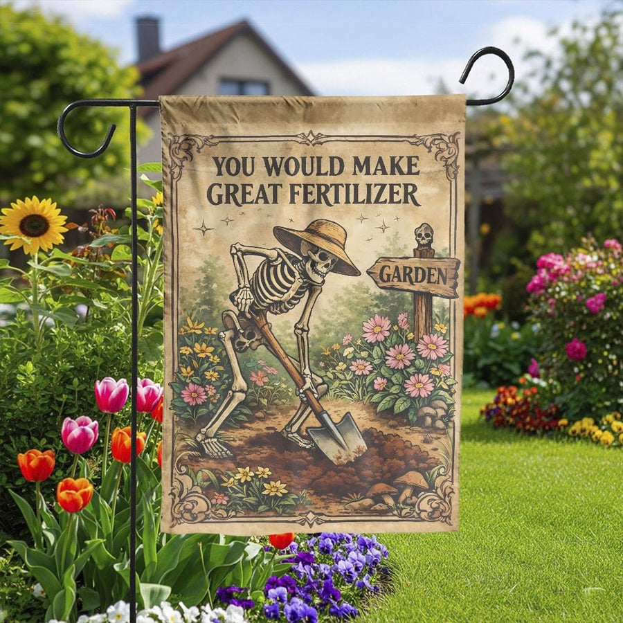 Funny Skeleton Garden Flag | "You Would Make Great Fertilizer" Sign | Double Sided Polyester | Outdoor Yard Decor Gift for Gardeners