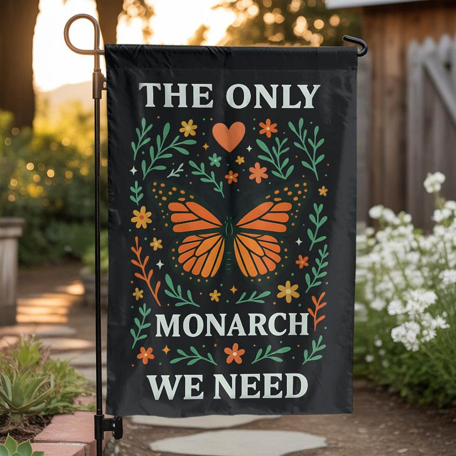 Monarch Butterfly Garden Flag | The Only Monarch We Need Quote | Double Sided Weatherproof Polyester | Unique Gift for Gardener or Environmentalist
