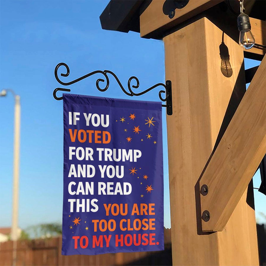 Funny Anti-Trump Garden Flag | If You Can Read This You're Too Close To My House | Double-Sided Polyester | Liberal Democrat Yard Decor Gift