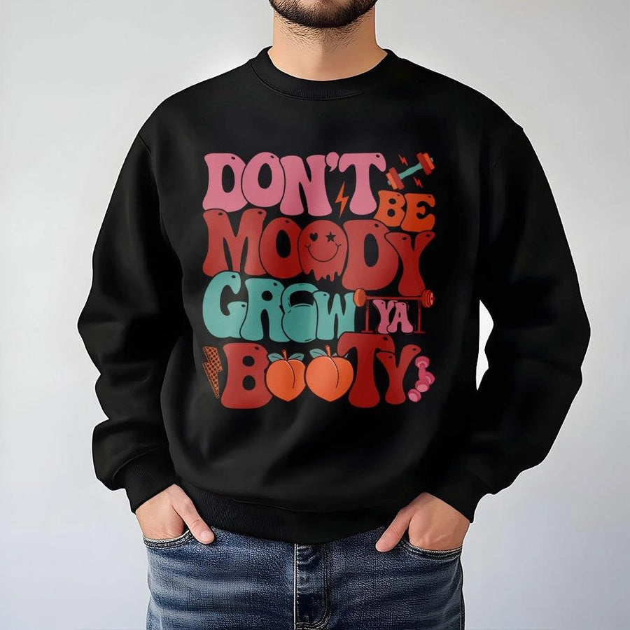 Don't Be Moody Grow Ya Booty Sweatshirt | Retro Graphic Gym Quote | Premium Cotton Blend | Funny Workout Gift for Fitness Lovers