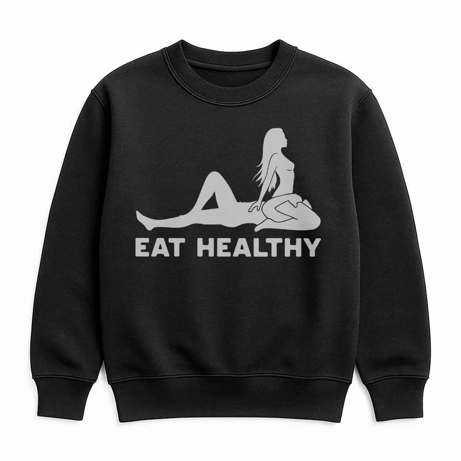 Eat Healthy Sweatshirt | Funny Adult Humor Graphic Tee | Premium Cotton Top | Sarcastic Gag Gift for Men and Women