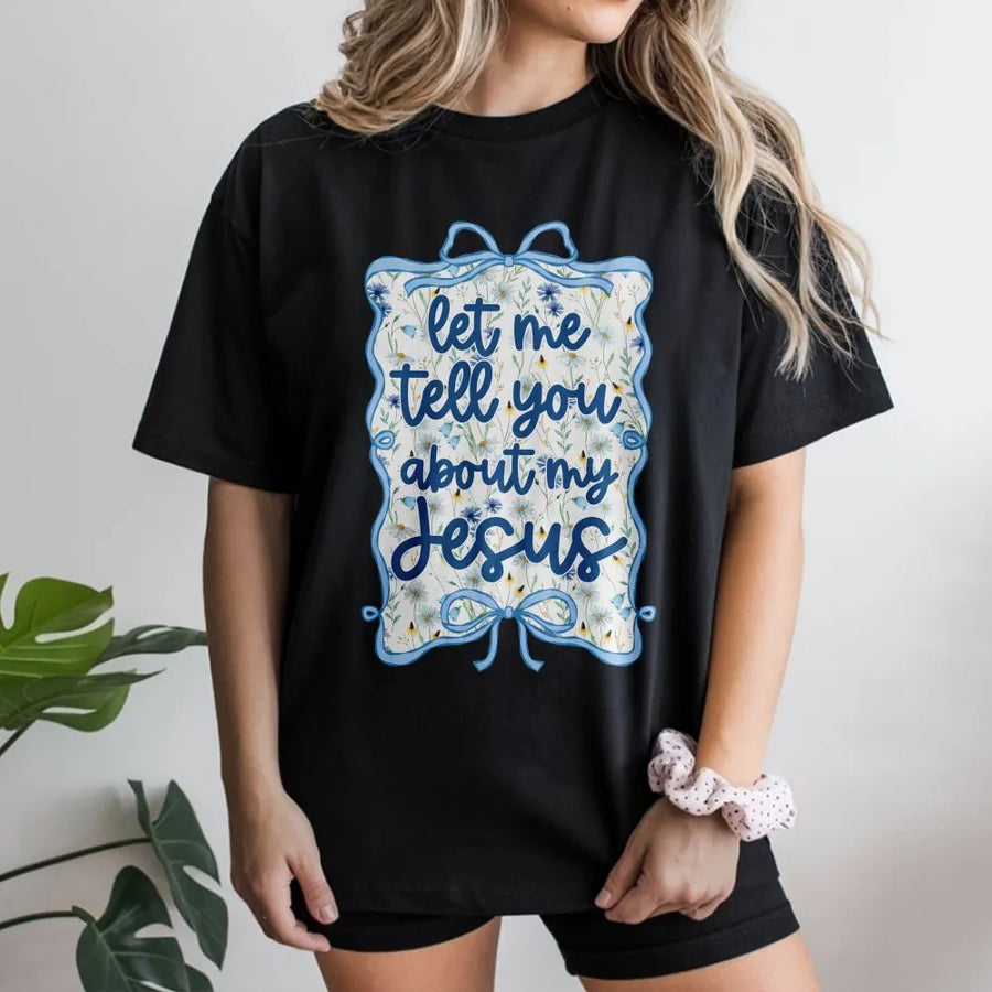 Let Me Tell You About My Jesus T-Shirt | Christian Coquette Wildflower Graphic | Premium Cotton Boho Bible Verse | Religious Faith Gift For Women