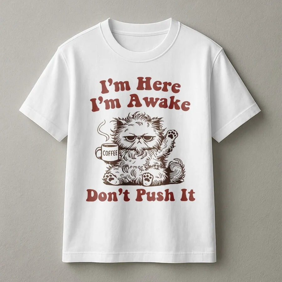 I'm Here I'm Awake Don't Push It T-Shirt | Grumpy Persian Cat Coffee Lover Design | Premium Soft Cotton Graphic Tee | Funny Gift for Morning People