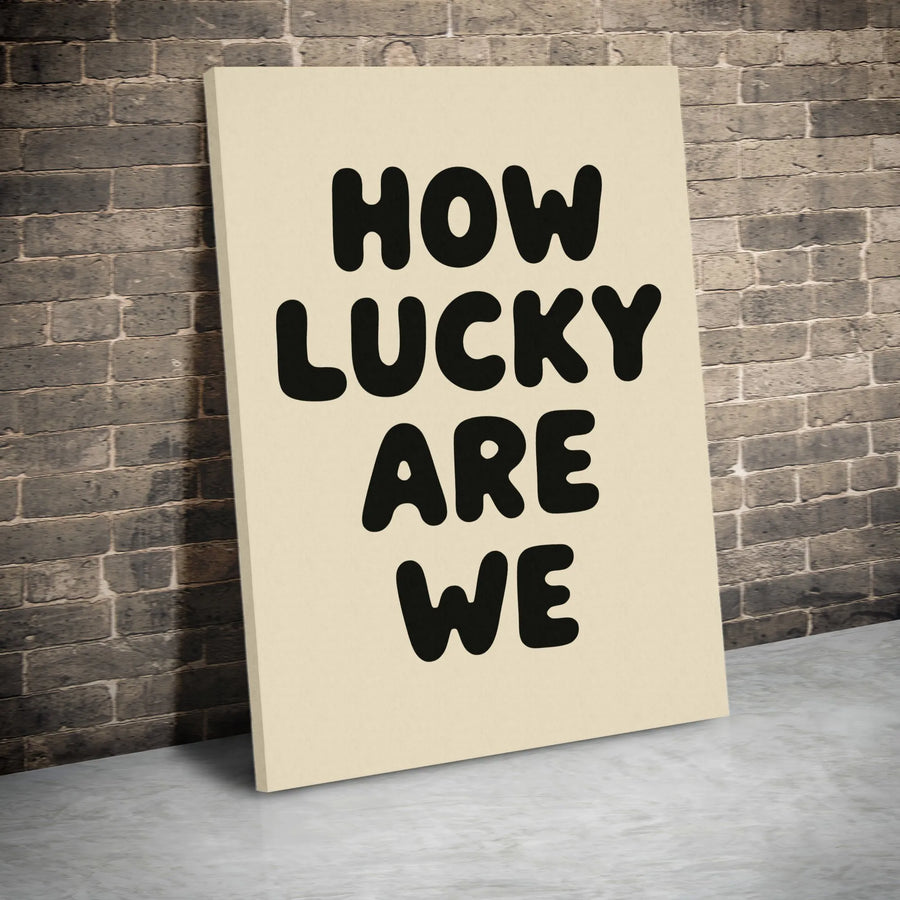 How Lucky Are We Vertical Canvas | Minimalist Typography Print | Premium 1.25" Thick Canvas | Modern Home Decor Gift