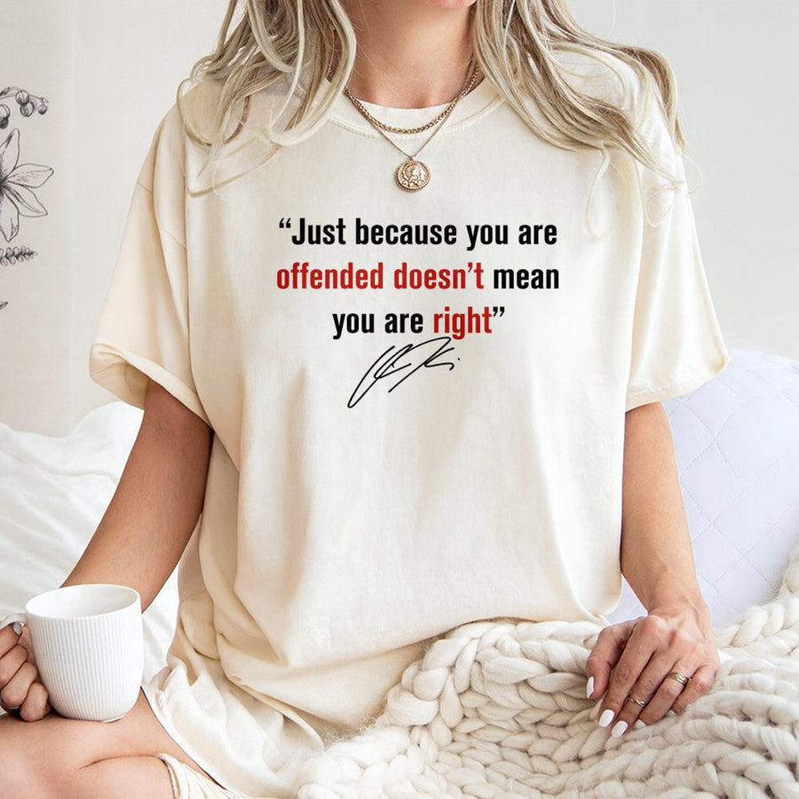 Just Because You Are Offended T-Shirt | Conservative Slogan Graphic Tee | Premium 100% Cotton | Statement Gift for Men and Women