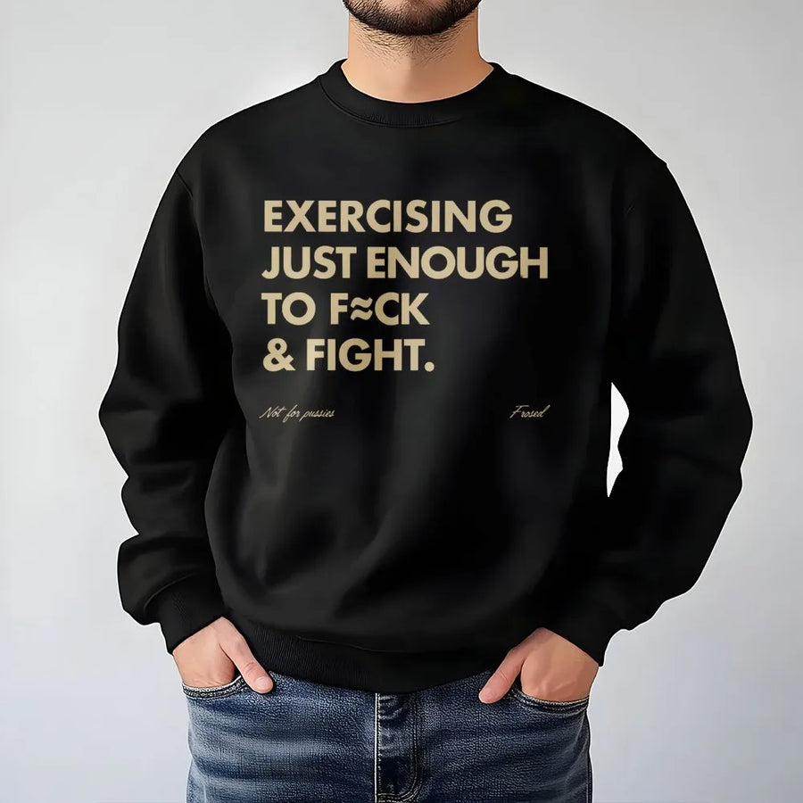 Funny Gym Sweatshirt | Exercising Just Enough To F**k And Fight Slogan | Premium Cotton Blend | Sarcastic Workout Gift For Fitness Lovers