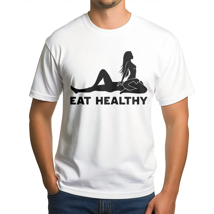 Eat Healthy T-Shirt | Funny Adult Humor Graphic Tee | Premium Cotton Top | Sarcastic Gag Gift for Men and Women