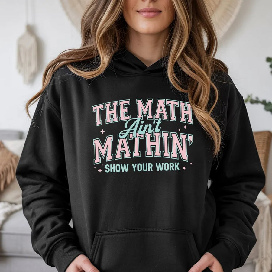 Math Teacher Hoodie | The Math Ain't Mathin' Slogan | Premium Cotton Blend | Funny Back to School Gift for Professor or Student