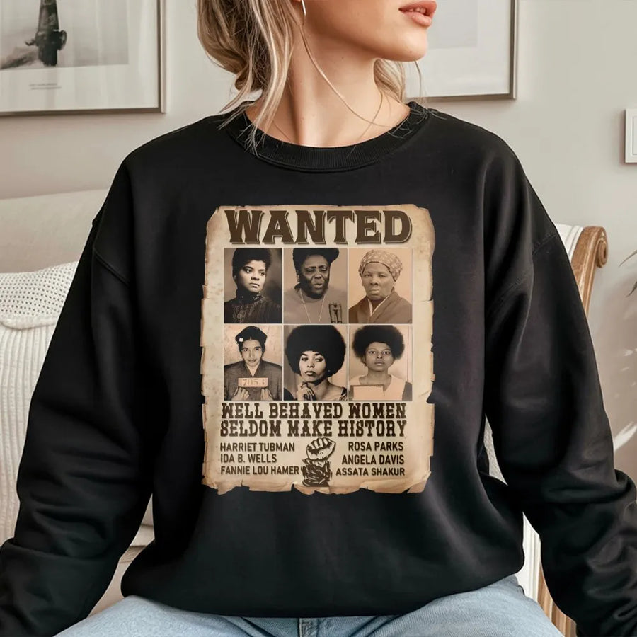 Black History Month Sweatshirt | Wanted Well Behaved Women Graphic | Cotton-Poly Blend Crewneck | Empowering Gift For Women And Activists