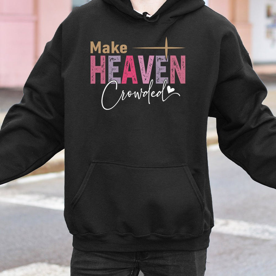 Make Heaven Crowded Hoodie | Christian Faith Graphic Print | Premium Cotton Blend | Inspirational Religious Gift for Men & Women