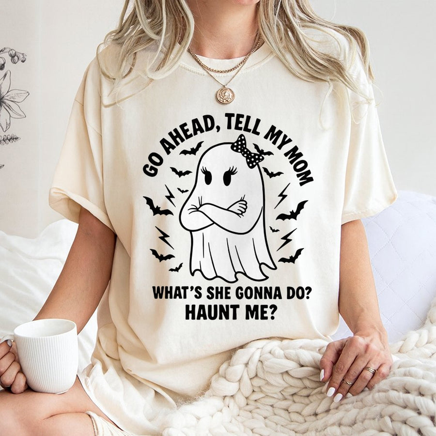 Ghost Mom T-Shirt | Go Ahead Tell My Mom What's She Gonna Do Haunt Me | Premium Cotton Unisex Tee | Funny Halloween Humor Gift For Mom