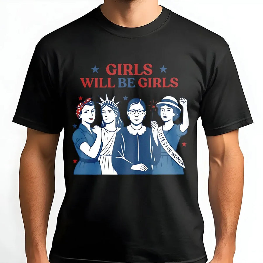 Girls Will Be Girls T-Shirt | Feminist Patriotic History Graphic | 100% Soft Cotton Tee | Empowering Gift For Women And History Lovers
