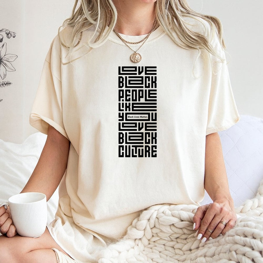 Love Black People Like You Love Black Culture T-Shirt | Social Justice Graphic Tee | Premium Cotton Soft Shirt | Empowerment Gift for Activists
