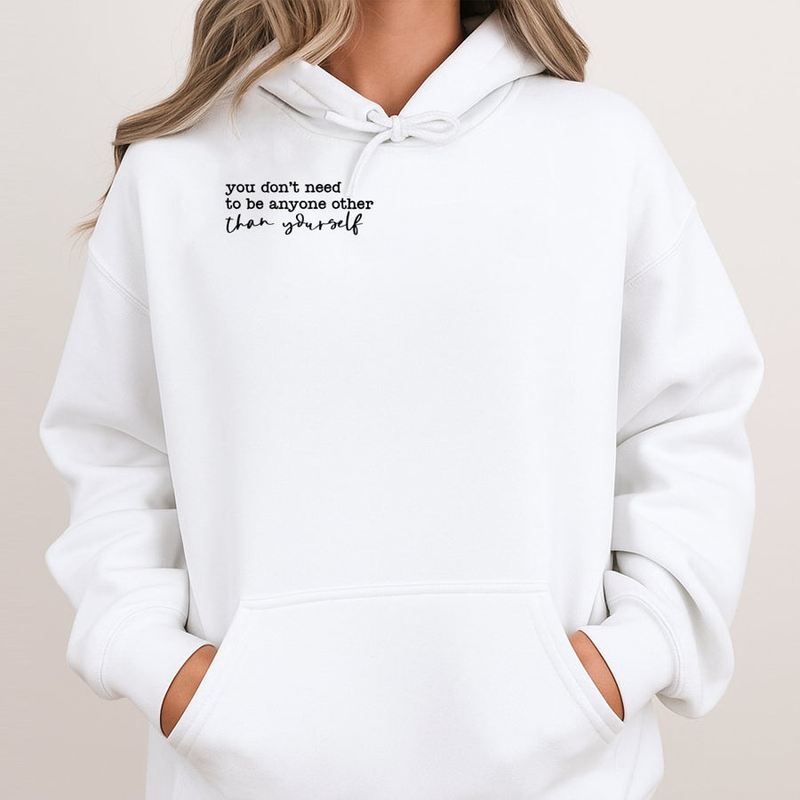 You Don't Need To Be Anyone Other Than Yourself Hoodie | Inspirational Quote Sweatshirt | Premium Cotton-Blend | Aesthetic Positive Mental Health Gift