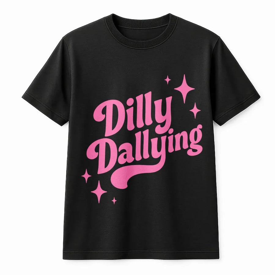 Dilly Dallying Graphic T-Shirt | Funny Slogan Casual Top | 100% Cotton Premium Comfort | Unisex Gift for Relaxed Style Enthusiasts