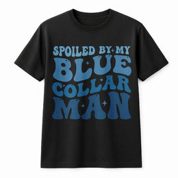 Spoiled By My Blue Collar Man T-Shirt | Retro Wavy Typography Graphic Tee | 100% Premium Cotton | Cute Gift for Blue Collar Wife & Girlfriend