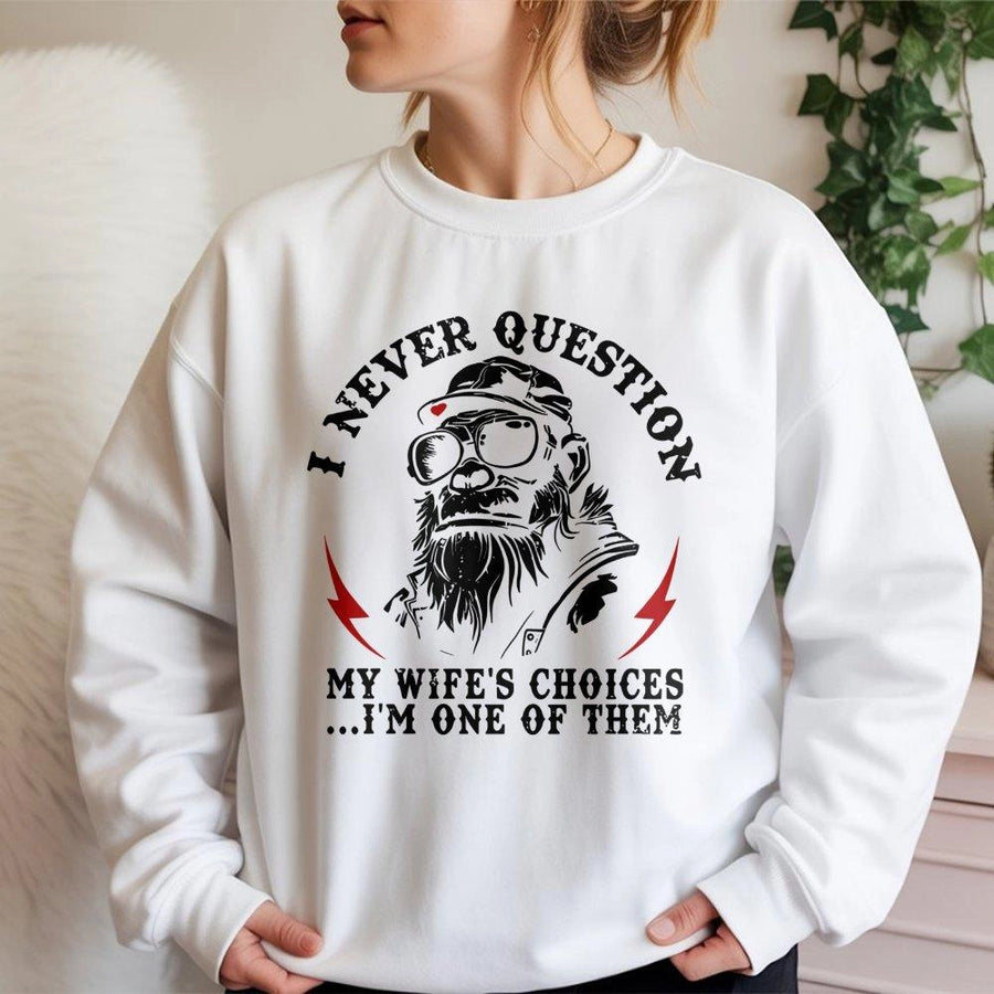 I Never Question My Wife's Choices Sweatshirt | Funny Husband Biker Graphic Tee | Cotton Blend Cozy Crewneck | Unique Anniversary Gift For Men