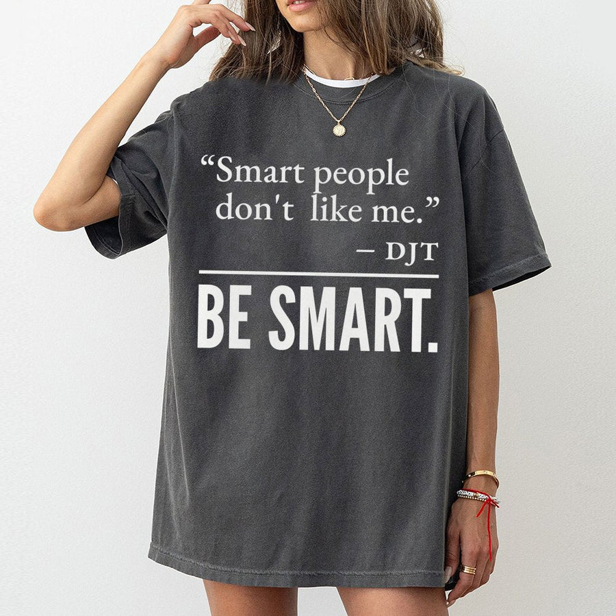 Smart People Don't Like Me T-Shirt | Quote Graphic Tee | 100% Cotton Premium Quality | Funny Liberal Humor Gift for Democrats