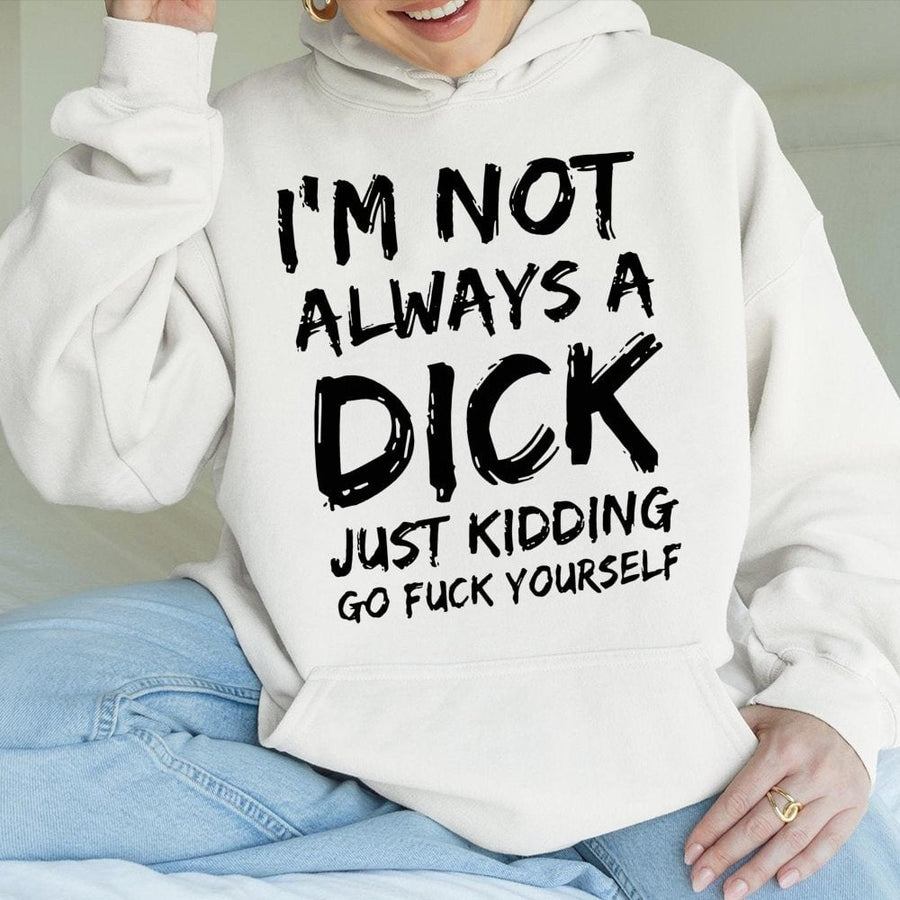 I'm Not Always A Dick Hoodie | Funny Sarcastic Quote Graphic | Premium Cotton-Blend Streetwear | Edgy Gift For Men And Women