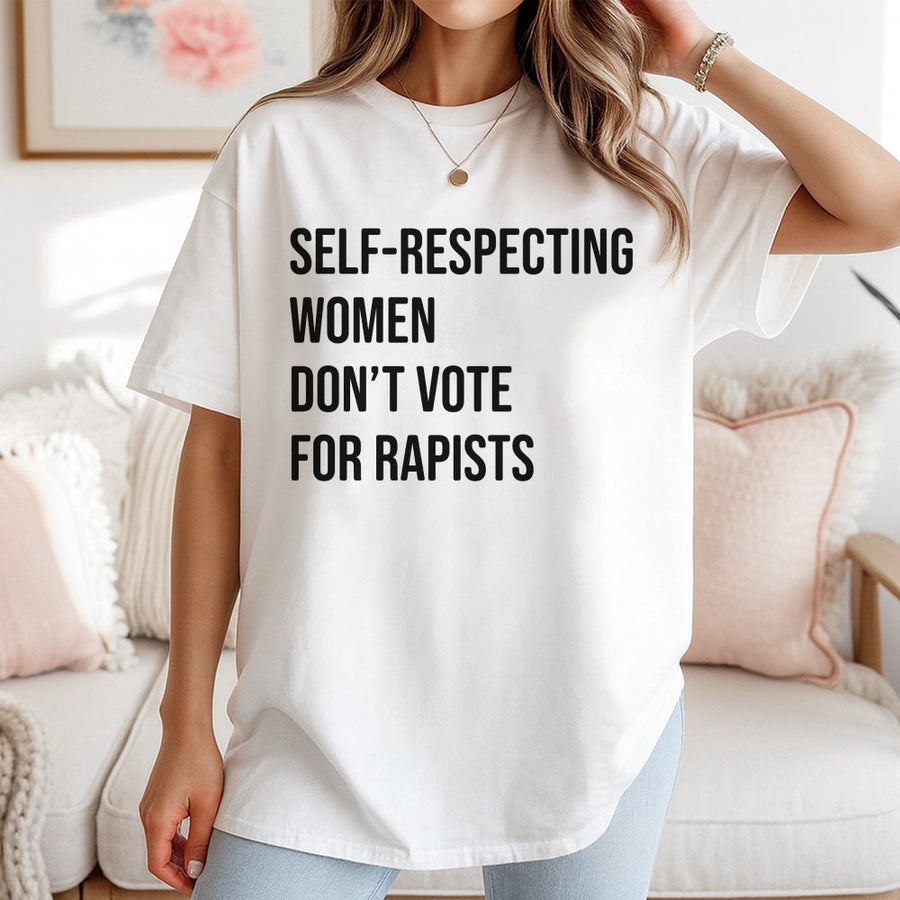 Self-Respecting Women Don't Vote For Rapists T-Shirt | Bold Feminist Graphic Tee | Premium 100% Cotton | Activist Gift for Her